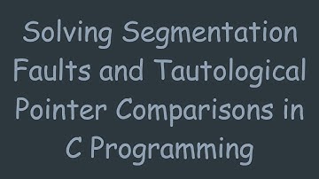 Solving Segmentation Faults and Tautological Pointer Comparisons in C Programming