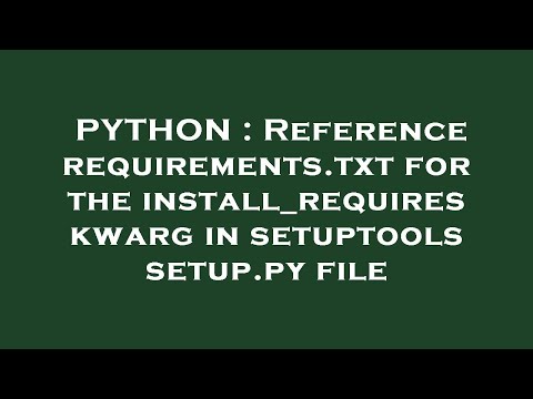 PYTHON : Reference requirements.txt for the install_requires kwarg in setuptools setup.py file