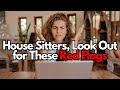 4 Homeowner Red Flags (house sitters run away!)