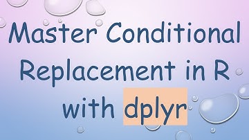 Master Conditional Replacement in R with dplyr