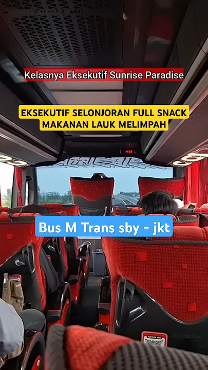 LAYANAN BUS PENUH SNACK‼️ BUS MTRANS SURABAYA JAKARTA SUNRISE PARADISE