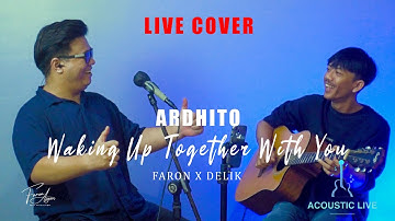 Ardhito Pramono - Waking Up Together With You (Live Cover Acoustic) by Faron Asyari X Delik