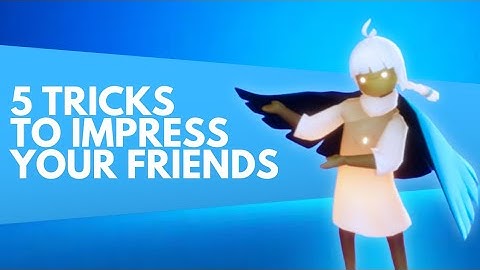 5 Tricks to impress your friends - Sky: Children of the Light