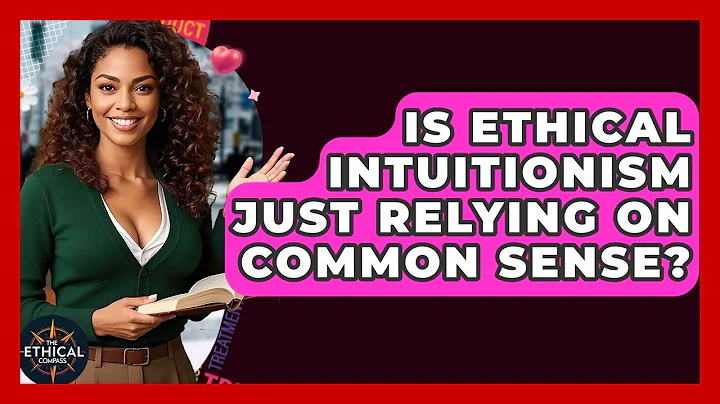 Is Ethical Intuitionism Just Relying On Common Sense? - The Ethical Compass
