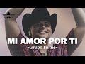 Grupo Firme - Mi Amor Por Ti (LETRA)