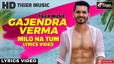 Gajendra Verma: Milo Na Tum_ Lyrics video_ Tiger Music