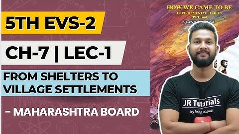 5th EVS-2 | Chapter 7 | From Shelters to Village Settlements | Lecture 1 | Maharashtra Board |
