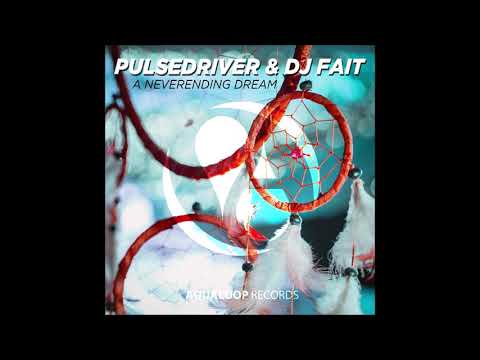 Pulsedriver x Dj Fait - A Neverending Dream