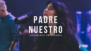 Miniatura de vídeo de "Padre Nuestro (Bethel Music en Español) | Lakepointe en Español"