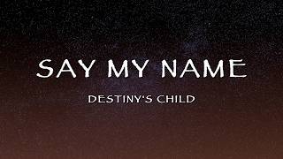Destiny's Child - Say My Name (Lyrics)