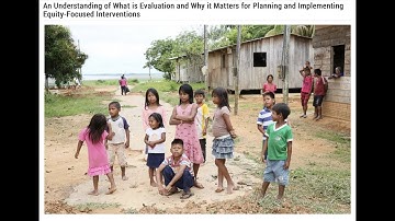 What is Evaluation and Why it Matters for Planning and Implementing Equity-Focused Interventions.