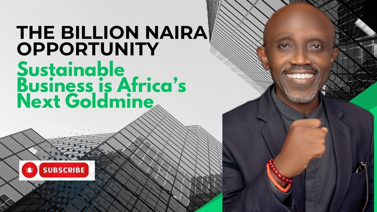 The Billion Naira Opportunity(Sustainable Business is Africa's Next Goldmine)