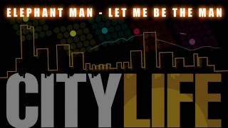 Video thumbnail of "Elephant Man - Let Me Be The Man (City Life Riddim)"