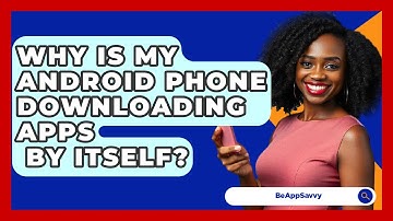 Why Is My Android Phone Downloading Apps   By Itself? - Be App Savvy