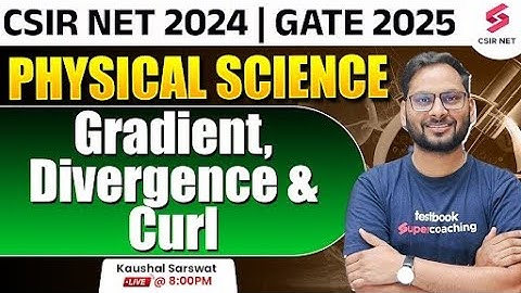 CSIR NET DEC 2024 | GATE 2025 | Physical Science | Gradient | Divergence And Curl | By Kaushal Sir