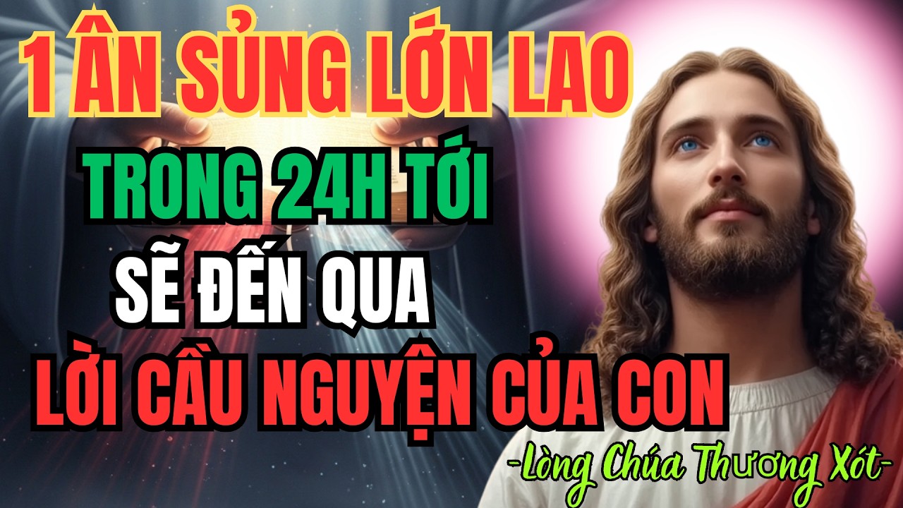 Trong 24 giờ tới 1 ân sủng lớn lao sẽ đến qua lời cầu nguyện của con | Lòng Chúa Thương Xót