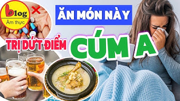 Người mắc cúm A nên ăn gì và kiêng gì để mau khỏi bệnh?