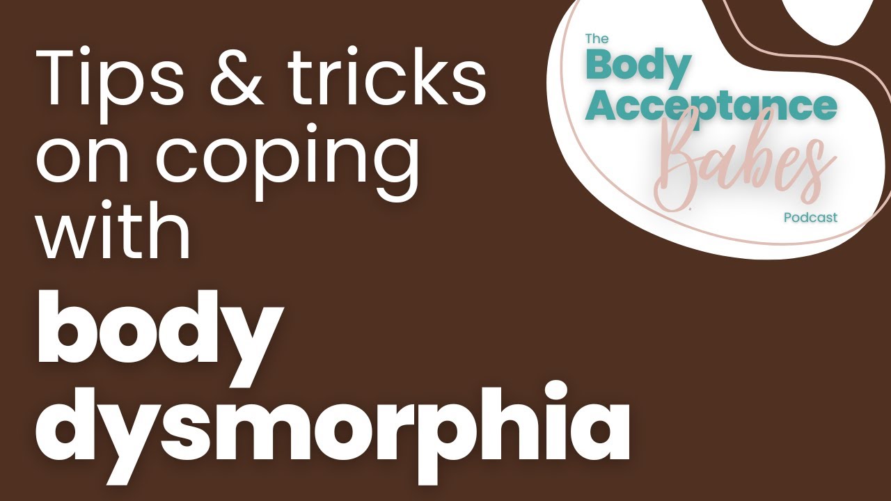 Season 1 Episode 6 How to cope with body dysmorphia YouTube
