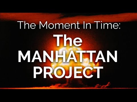 The Moment in Time: The Manhattan Project