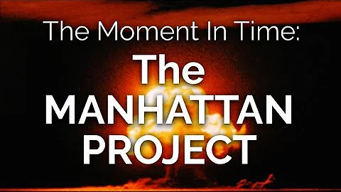 The Moment in Time: The Manhattan Project