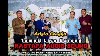 ARISTO CENGKA LIVE BARENG RASTAFA AUDIO SOUND WEDDING PARTY KEKA SATAR MESE