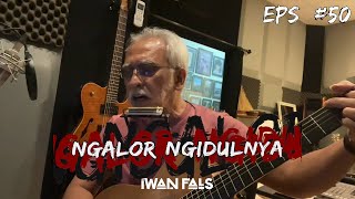 NGALOR NGIDULNYA IWAN FALS - AKU SAYANG KAMU EPS. 50