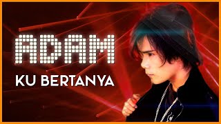 Adam - Ku Bertanya (Official Lyric Video)