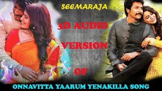 Seemaraja - Onnavitta Yaarum Yenakilla Song |3d audio | use headphones