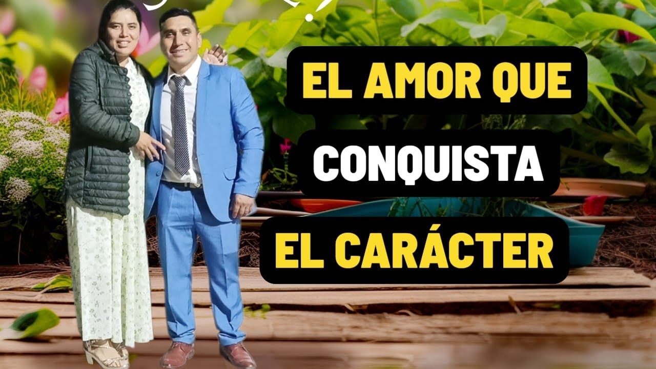 EL AMOR ❤️QUE CONQUISTA Y QUE TRANSFORMA EL CARACTER. 