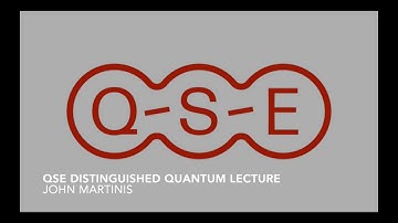 QSE Distinguished Quantum lecture - John Martinis