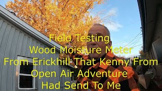 Field Testing Wood Moisture Meter From Erickhill That Kenny From Open Air Adventure Had Send To Me