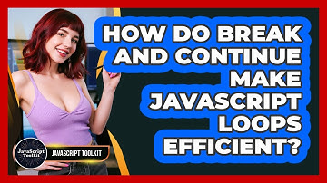 How Do Break And Continue Make JavaScript Loops Efficient? - JavaScript Toolkit