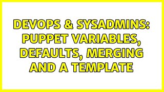 DevOps & SysAdmins: Puppet variables, defaults, merging and a template