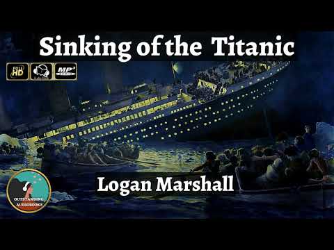 The Sinking of the Titanic and Great Sea Disasters by Logan Marshall - FULL AudioBook 🎧📖