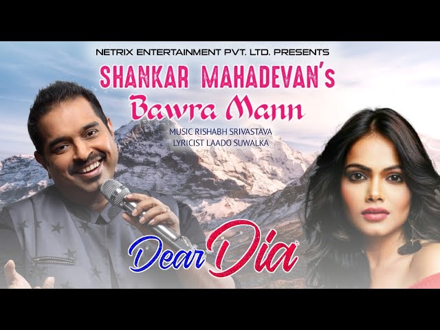 BAWRA MANN (Official Video) SHANKAR MAHADEVAN | DEAR DIA | Mihika Kushwaha | Pruthvi | NETRIX MUSIC class=