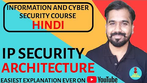 IP Security Architecture ll Information and Cyber Security Course Explained in Hindi