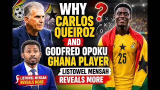 Why Carlos Queiroz and Godfred Opoku? – Listowel Mensah Reveals More