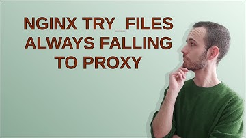 nginx try_files always falling to proxy
