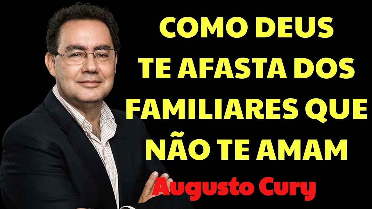 Assim É Como DEUS Remove os Membros da FAMÍLIA Que Secretamente NÃO Te Amam | Augusto Cury