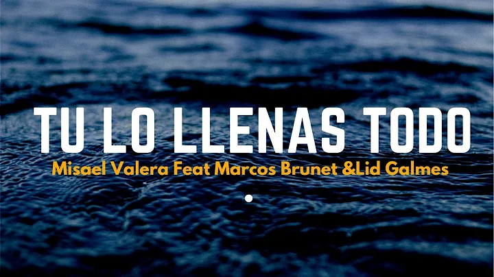 Tu Lo Llenas Todo Misael Valera Ft. Marcos Brunet ...