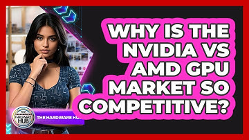 Why Is The NVIDIA Vs AMD GPU Market So Competitive? - The Hardware Hub