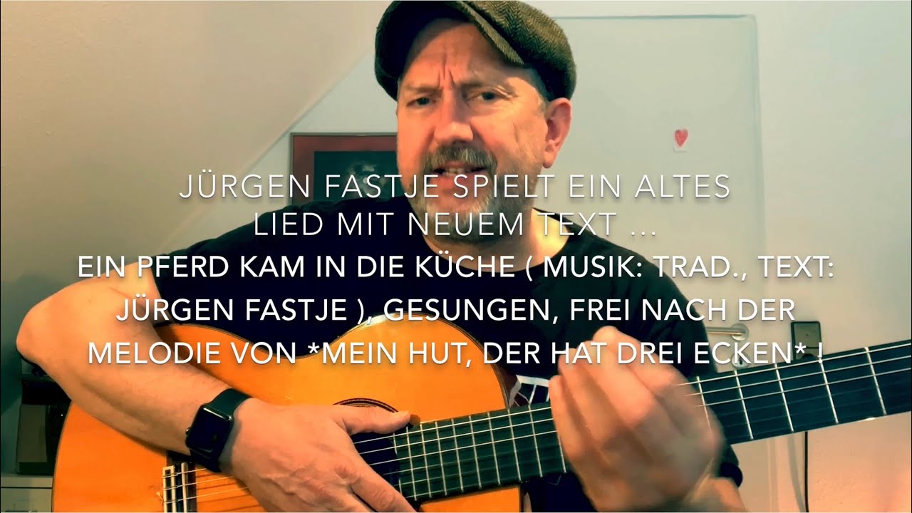 Ein Pferd kam in die Küche ( M.: Trad.(Mein Hut der hat drei Ecken) T.: J.Fastje ), h.v. JF. ! Ein Pferd kam in die Küche ( M.: Trad.(Mein Hut der hat drei Ecken) T.: J.Fastje ), h.v. JF. !