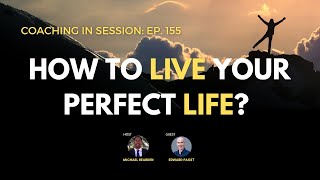 How To Live Your PERFECT Life With Edward Paget | Coaching In Session