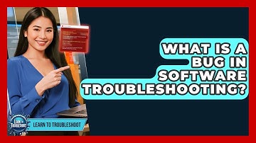 What Is A Bug In Software Troubleshooting? - Learn To Troubleshoot