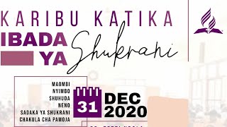 Ibada ya Shukrani Kufunga Mwaka-31.12.2020 || Mwenge SDA Church
