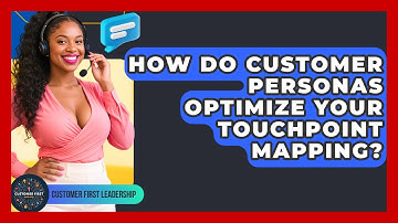 How Do Customer Personas Optimize Your Touchpoint Mapping? - Customer First Leadership