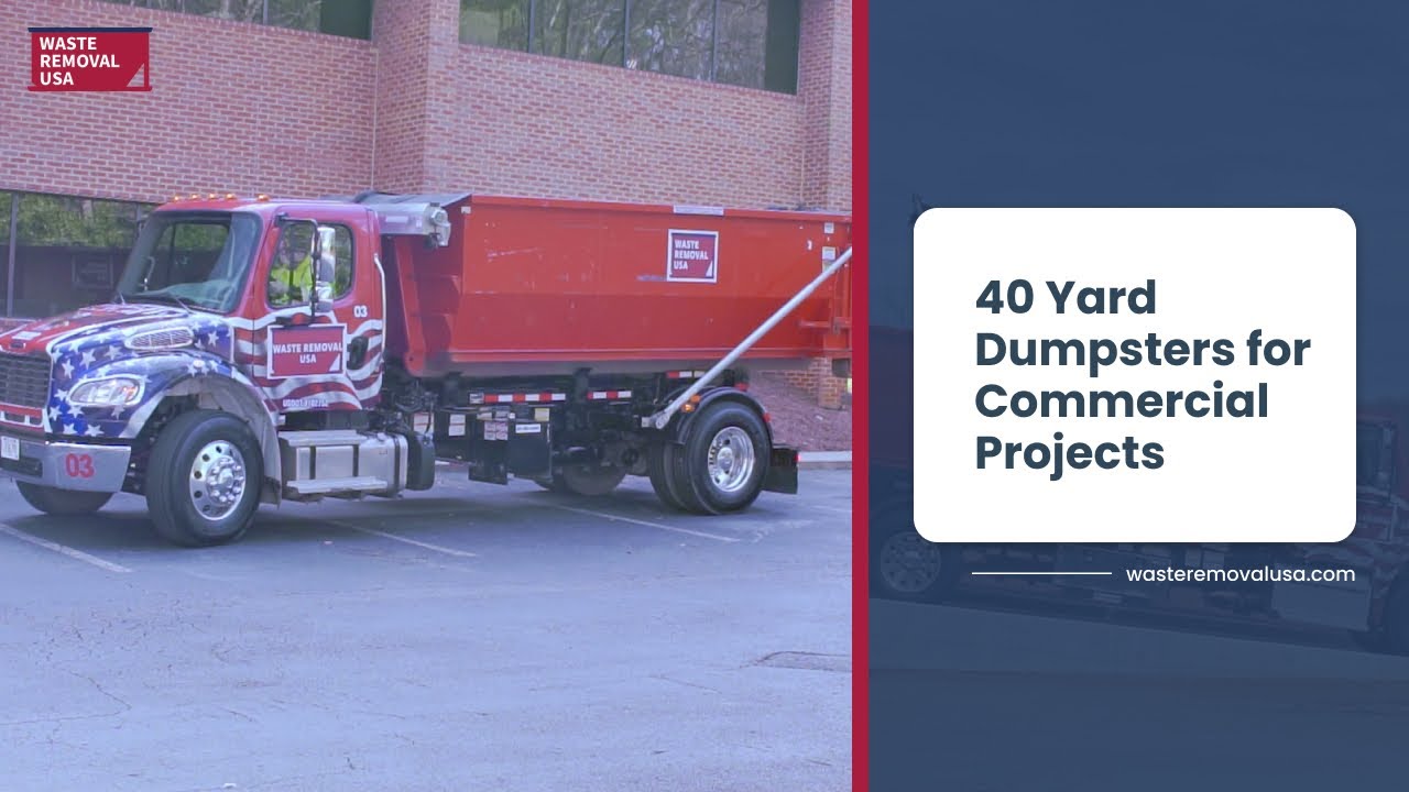 40 Yard Dumpsters for Commercial Projects - Waste Removal USA