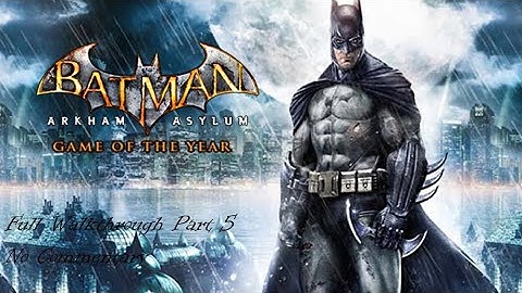 BATMAN ARKHAM ASYLUM Full Walkthrough Part 5 No Commentary