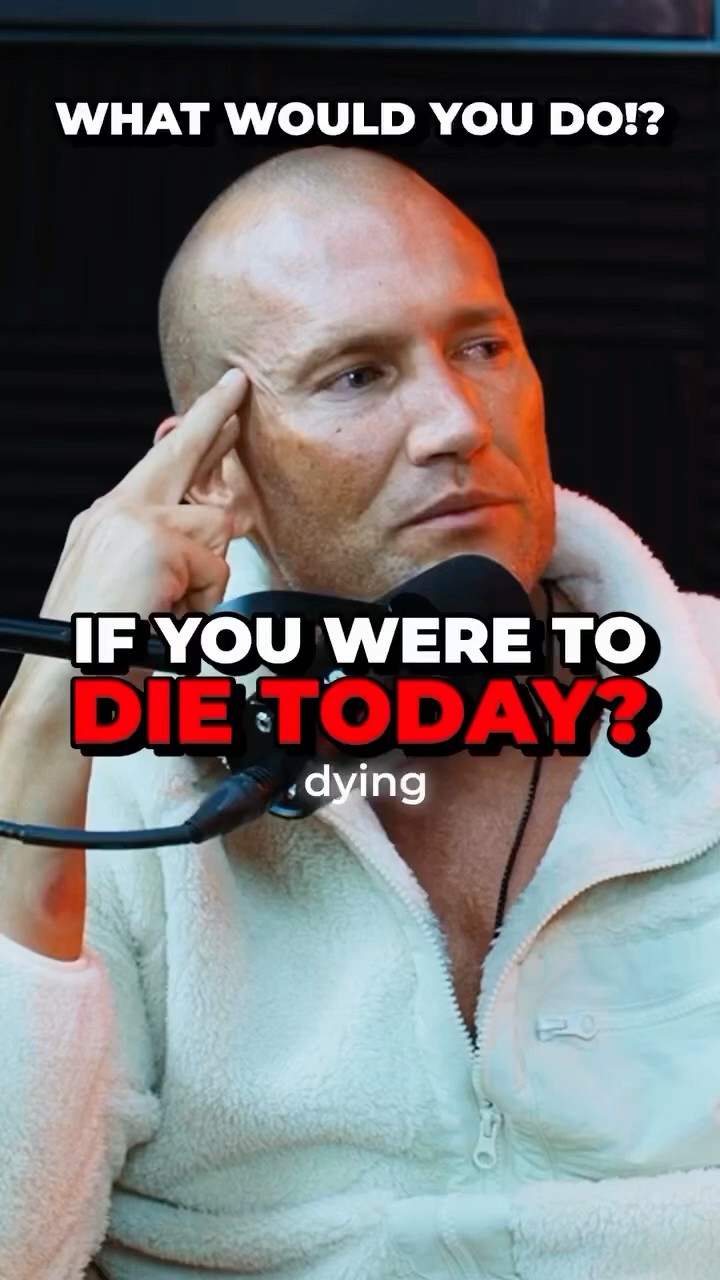 WHAT WOULD YOU DO?  IF YOU WERE TO DIE TODAY?