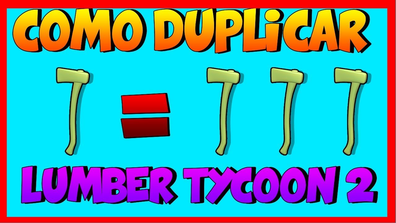 Como Duplicar Hachas En Lumber Tycoon 2 Muy Facil Y Rapido Roblox 2019 Youtube - descargar lumber tycoon 2 roblox espanol 1 trucos hacks y secretos
